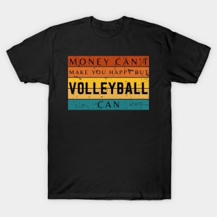 Money Can't Make You Happy But Volleyball Can T-Shirt